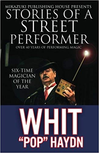 Whit Haydn - Stories of a Street Performer Memoirs of a Master Magician
