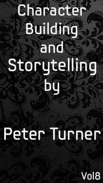 Vol 8. Character Building and Storytelling by Peter Turner (Instant Download)