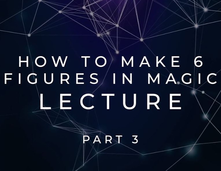 How To Make 6 Figures In Magic (Part 3) by Scott Tokar (Video Download)