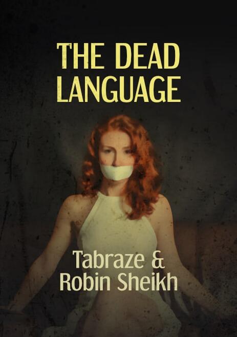 The Dead Language by Tabraze & Robin Sheikh