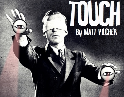 TOUCH by Matt Pilcher