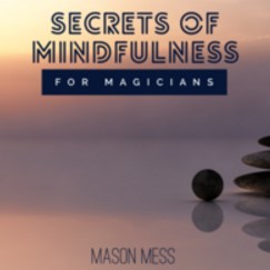 Secrets Of Mindfulness For Magicians (Ebook + Audiobook) By Jason Messina (Instant Download)