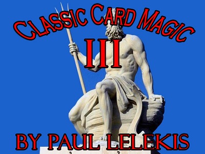 Classic Card Magic III by Paul A. Lelekis (PDF + Videos Full Download)