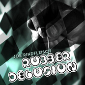 Rubber Delusion by Joe Rindfleisch