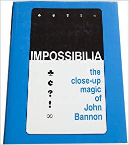 John Bannon - Impossibilia - The Close-Up Magic (PDF Download)