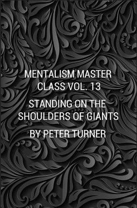 MENTALISM MASTER CLASS VOL. 13 STANDING ON THE SHOULDERS OF GIANTS BY PETER TURNER (INSTANT DOWNLOAD)