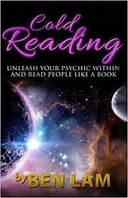 Cold Reading - Unleash Your Psychic Within & Read People Like a Book by Ben Lam