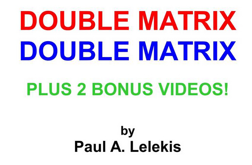 Paul A. Lelekis - DOUBLE MATRIX PLUS TWO BONUS VIDEOS!