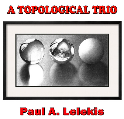 Paul A. Lelekis - A Topological Trio