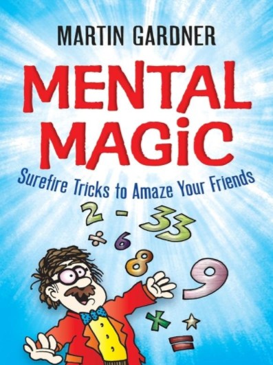 Martin Gardner Mental Magic : Surefire Tricks to Amaze Your Friends