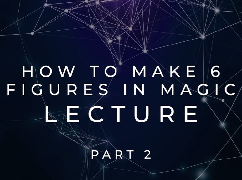 How To Make 6 Figures In Magic (Part 2) by Scott Tokar (Video Download)