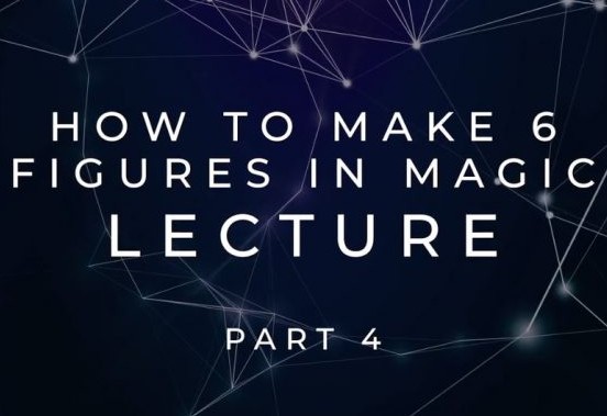How To Make 6 Figures In Magic (Part 4) by Scott Tokar (Video Download)