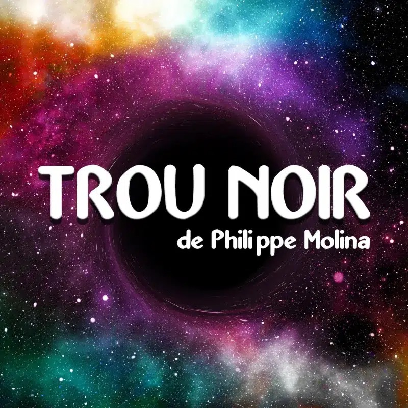Trou Noir by Philippe Molina (Mp4 Video Download, not in English)