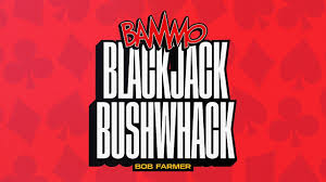 Bammo Blackjack Bushwhack by Bob Farmer (Mp4 Video + PDF Full Download)