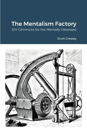 THE MENTALISM FACTORY, DIY GIMMICKS FOR THE MENTALLY OBSESSED By Scott Creasey