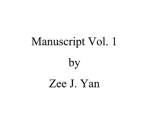 Manuscript Vol 1 by Zee J. Yan