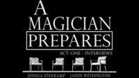 Joshua Stenkamp and Jason Wethington - A Magician Prepares Act One - Interviews