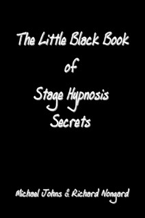 The Little Black Book of Stage Hypnosis Secrets By Richard K. Nongard, Michael Johns