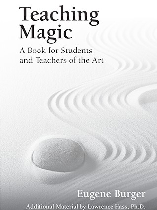 Teaching Magic: A Book for Students and Teachers of the Art by Eugene Burger