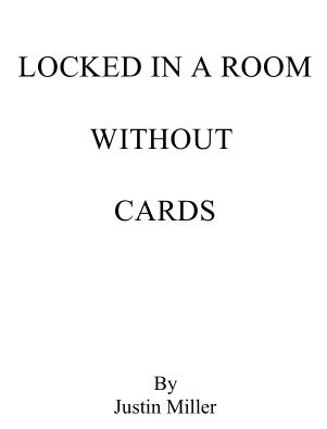 Justin Miller - Locked in a Room Without Cards
