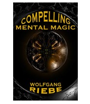Compelling Mental Magic by Wolfgang Riebe (PDF ebook Download)