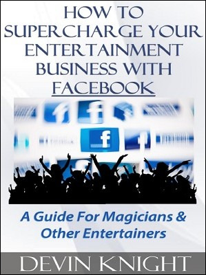 How To Supercharge Your Entertainment Business With Facebook by Devin Knight PDF