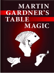 Martin Gardner's Table Magic by Martin Gardner