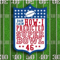 How I predicted Super Bowl 46 by Dan Cain