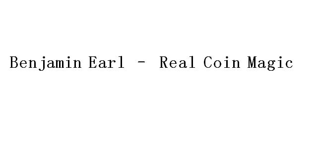 Real Coin Magic by Benjamin Earl