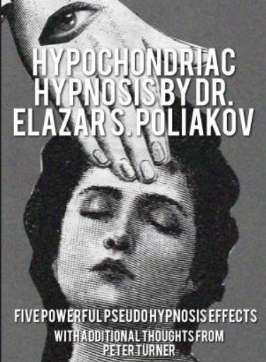HYPOCHONDRIAC HYPNOSIS BY DR. ELAZAR S. POLIAKOV